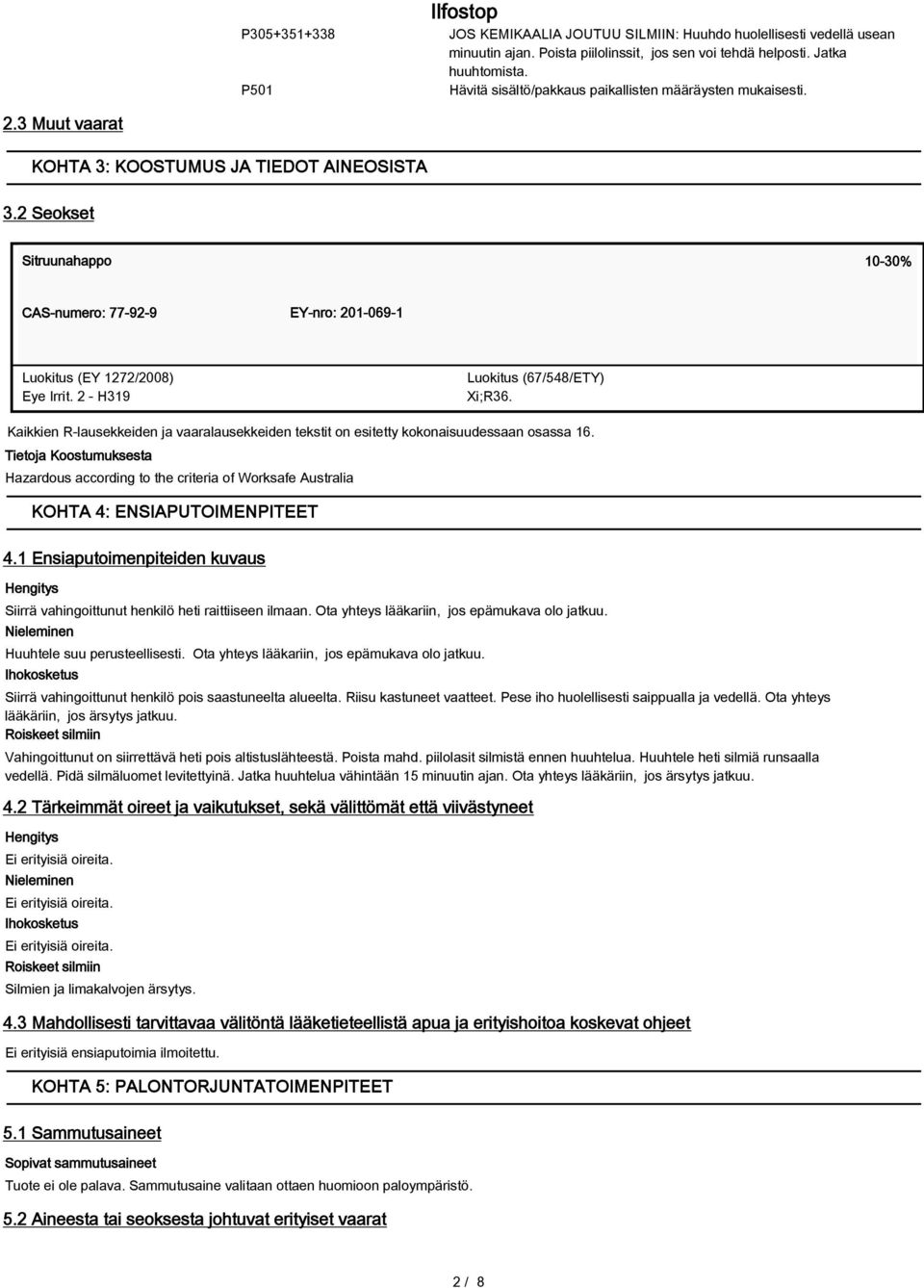 2 Seokset Sitruunahappo 10-30% CAS-numero: 77-92-9 EY-nro: 201-069-1 Luokitus (EY 1272/2008) Eye Irrit. 2 - H319 Luokitus (67/548/ETY) Xi;R36.