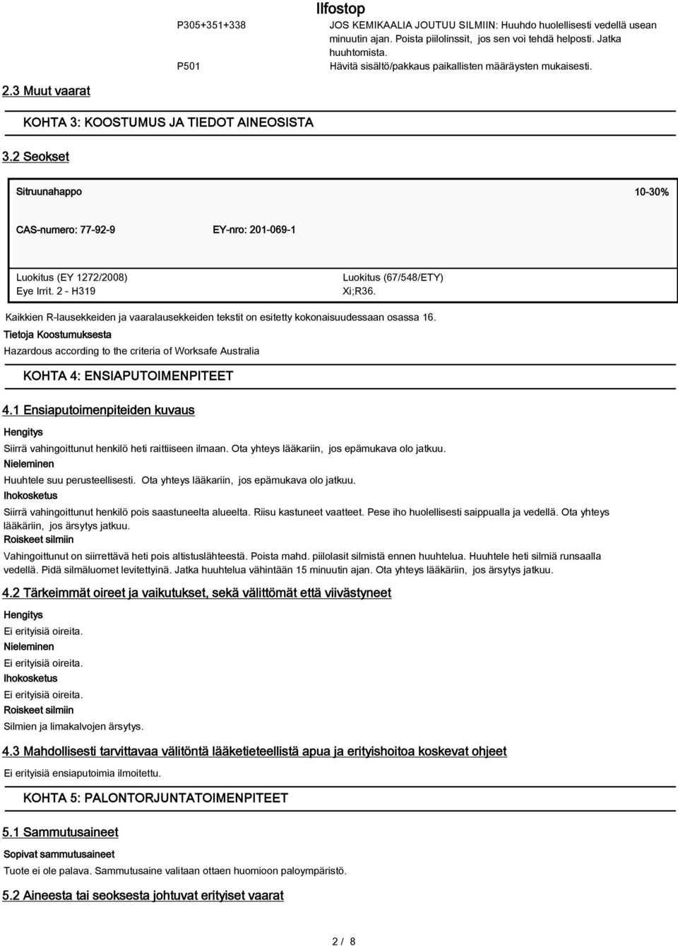 2 Seokset Sitruunahappo 10-30% CAS-numero: 77-92-9 EY-nro: 201-069-1 Luokitus (EY 1272/2008) Eye Irrit. 2 - H319 Luokitus (67/548/ETY) Xi;R36.