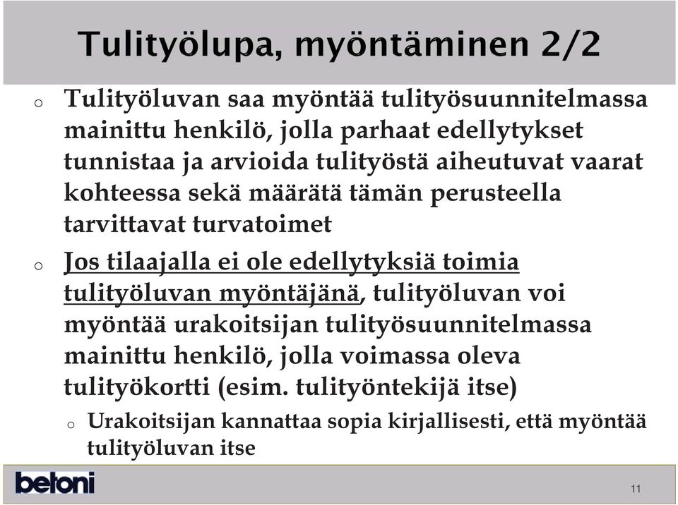 edellytyksiä timia tulityöluvan myöntäjänä, tulityöluvan vi myöntää urakitsijan tulityösuunnitelmassa mainittu henkilö,