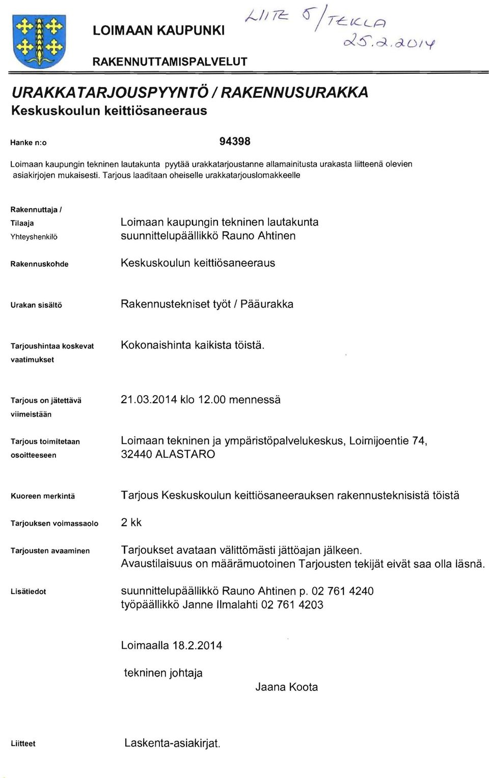 Tarjous laaditaan oheiselle urakkatarjouslomakkeelle Rakennuttaja I Tilaaja Yhteyshenkilö Rakennuskohde Loimaan kaupungin tekninen lautakunta suunnittelupäällikkö Rauno Ahtinen Keskuskoulun