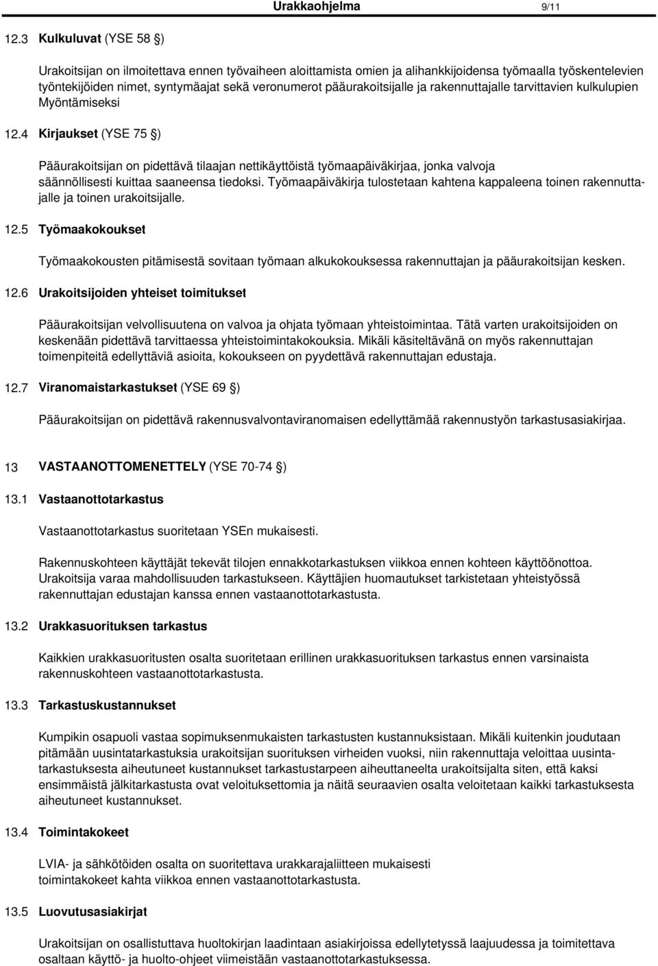 pääurakoitsijalle ja rakennuttajalle tarvittavien kulkulupien Myöntämiseksi 12.