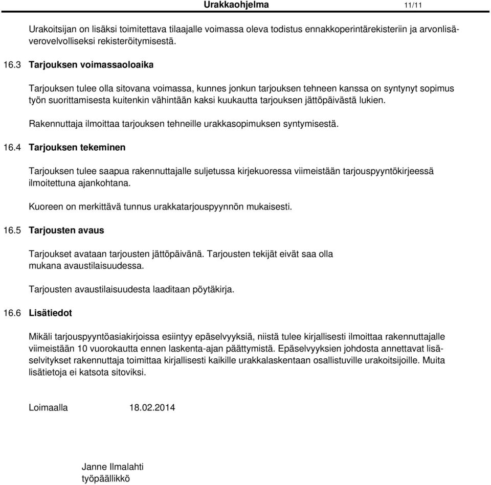jättöpäivästä lukien. Rakennuttaja ilmoittaa tarjouksen tehneille urakkasopimuksen syntymisestä. 16.