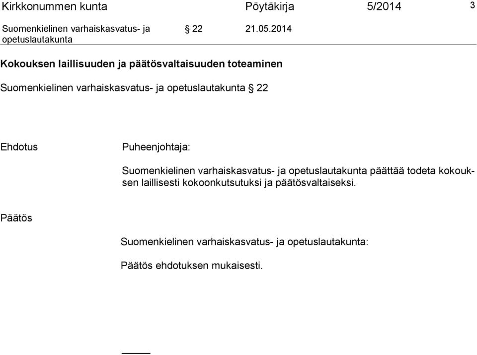 22 Ehdotus Puheenjohtaja: päättää todeta kokouksen laillisesti