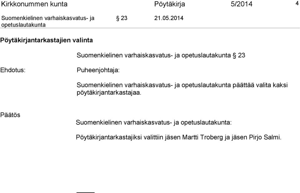 Puheenjohtaja: päättää valita kaksi pöytäkirjantarkastajaa.