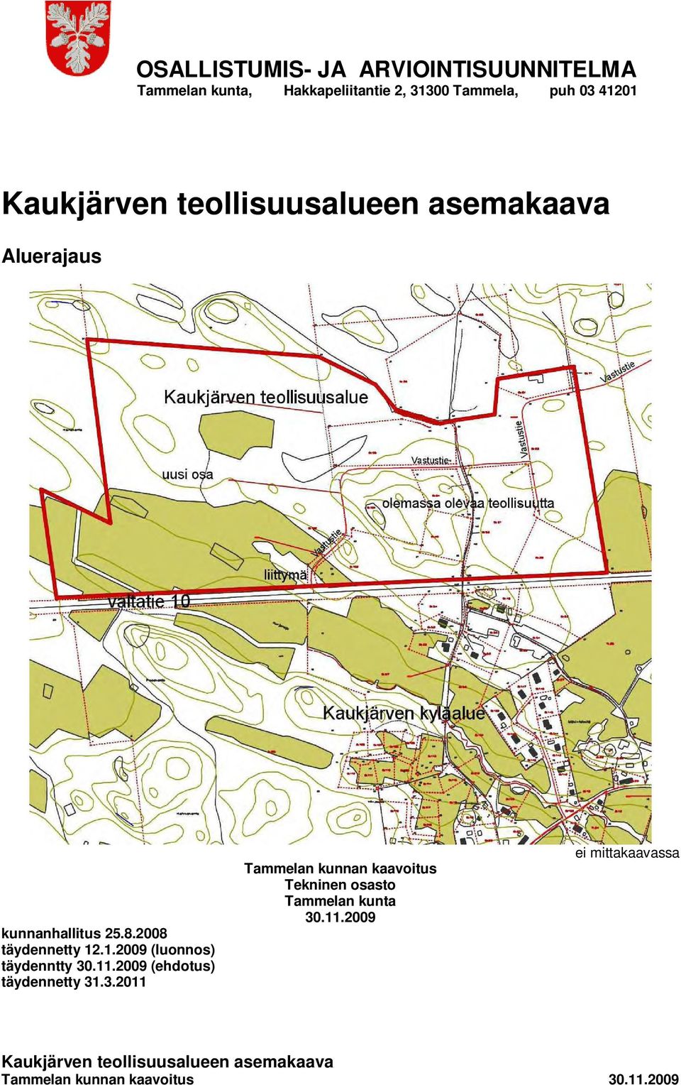 .1.2009 (luonnos) täydenntty 30.11.2009 (ehdotus) täydennetty 31.3.2011 Tammelan kunnan kaavoitus Tekninen osasto Tammelan kunta 30.