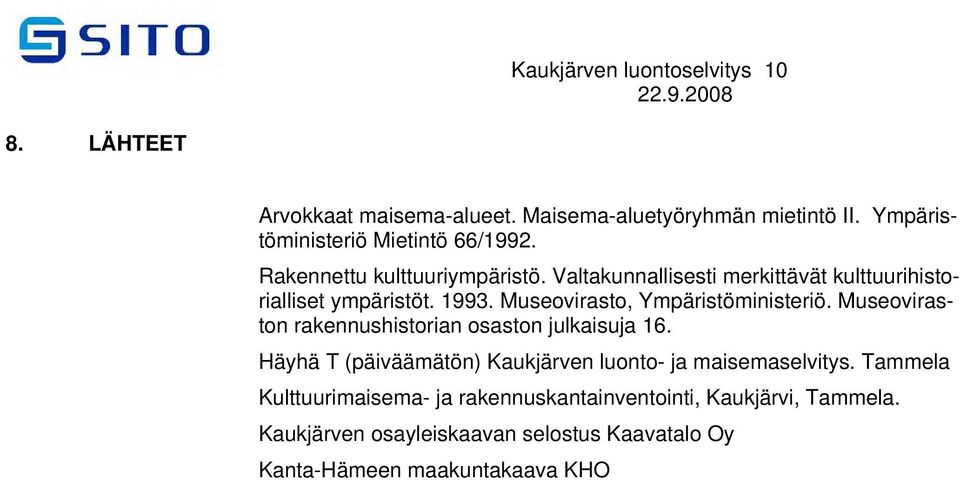 1993. Museovirasto, Ympäristöministeriö. Museoviraston rakennushistorian osaston julkaisuja 16.