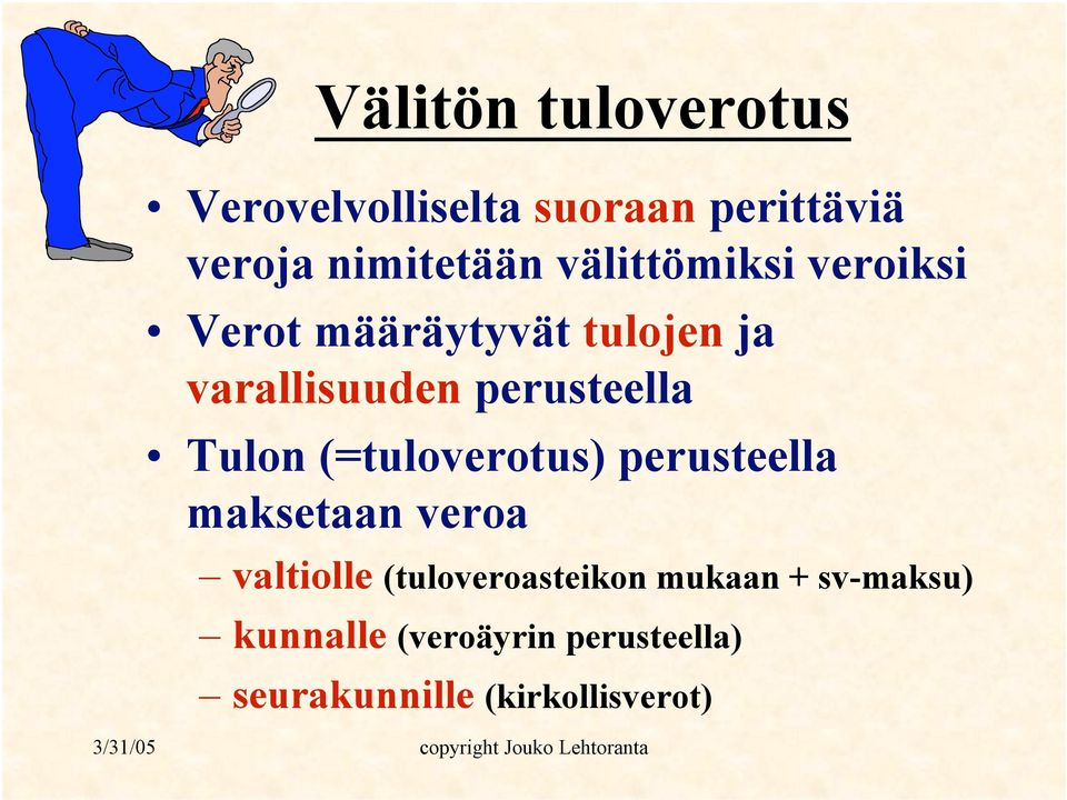 Tulon (=tuloverotus) perusteella maksetaan veroa valtiolle (tuloveroasteikon