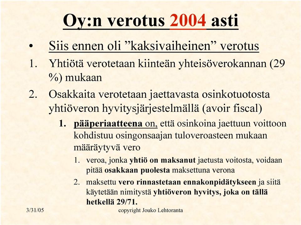 pääperiaatteena on, että osinkoina jaettuun voittoon kohdistuu osingonsaajan tuloveroasteen mukaan määräytyvä vero 1.