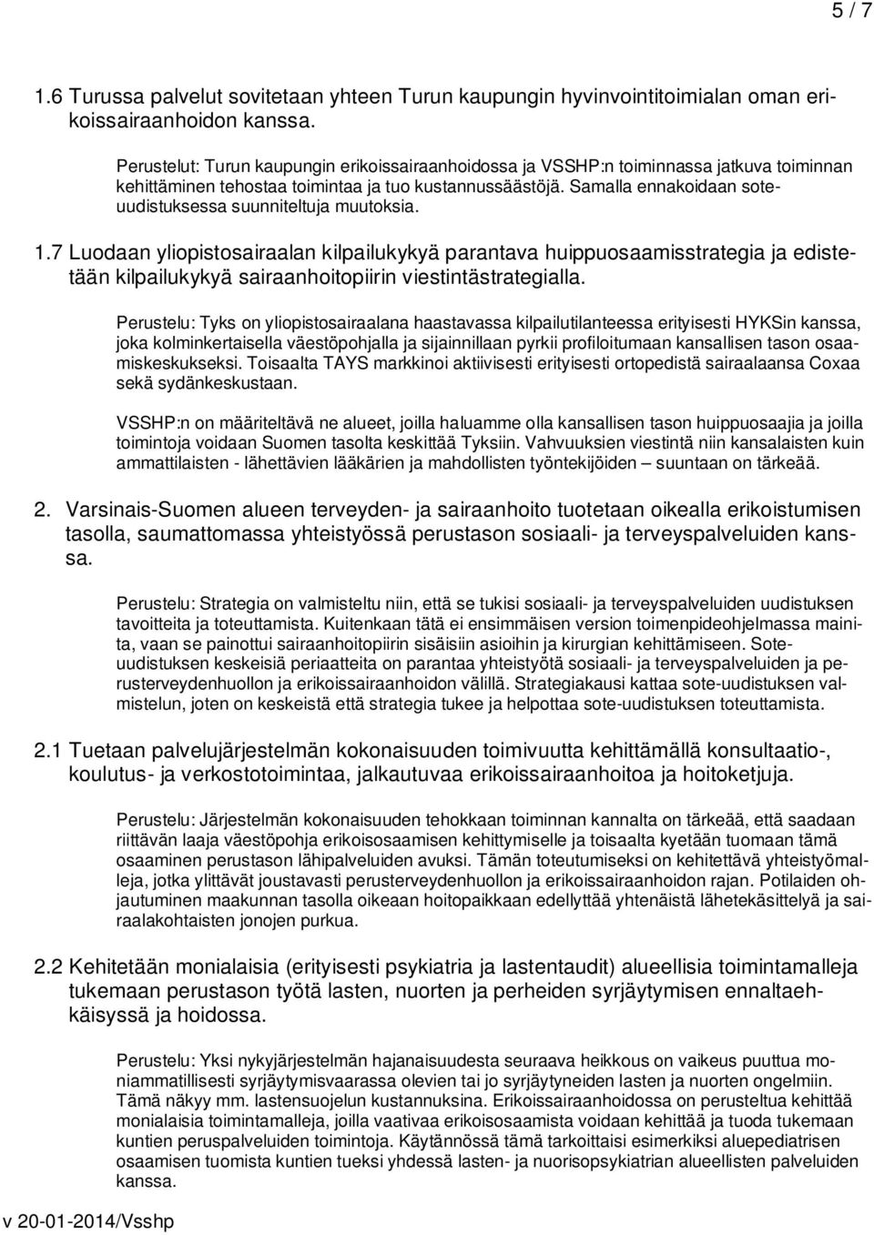 Samalla ennakoidaan soteuudistuksessa suunniteltuja muutoksia. 1.