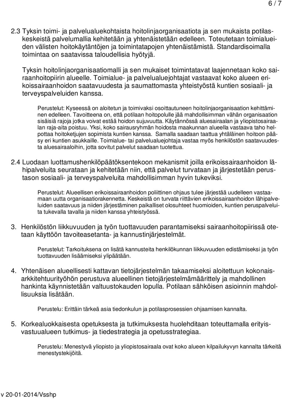 Tyksin hoitolinjaorganisaatiomalli ja sen mukaiset toimintatavat laajennetaan koko sairaanhoitopiirin alueelle.