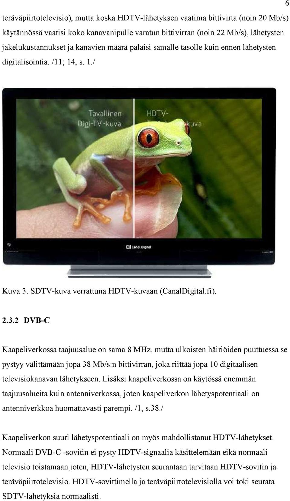 SDTV-kuva verrattuna HDTV-kuvaan (CanalDigital.fi). 2.3.