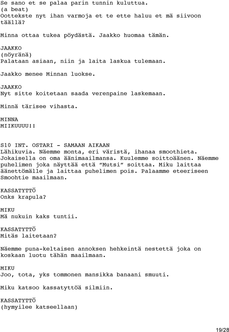 OSTARI - SAMAAN AIKAAN Lähikuvia. Näemme monta, eri väristä, ihanaa smoothieta. Jokaisella on oma äänimaailmansa. Kuulemme soittoäänen. Näemme puhelimen joka näyttää että Mutsi soittaa.