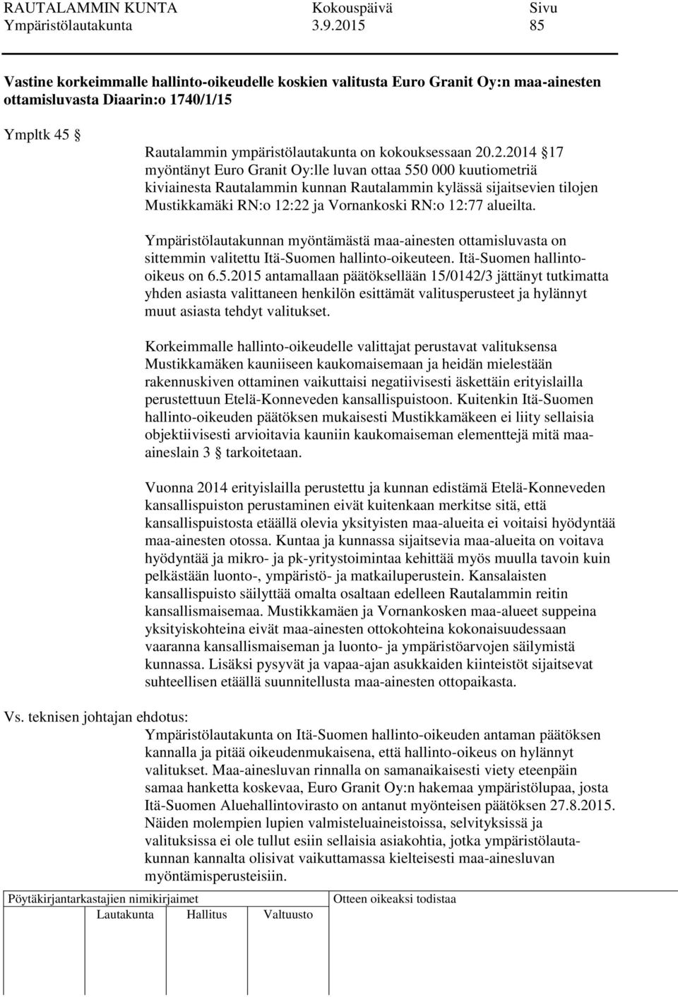 20.2.2014 17 myöntänyt Euro Granit Oy:lle luvan ottaa 550 000 kuutiometriä kiviainesta Rautalammin kunnan Rautalammin kylässä sijaitsevien tilojen Mustikkamäki RN:o 12:22 ja Vornankoski RN:o 12:77
