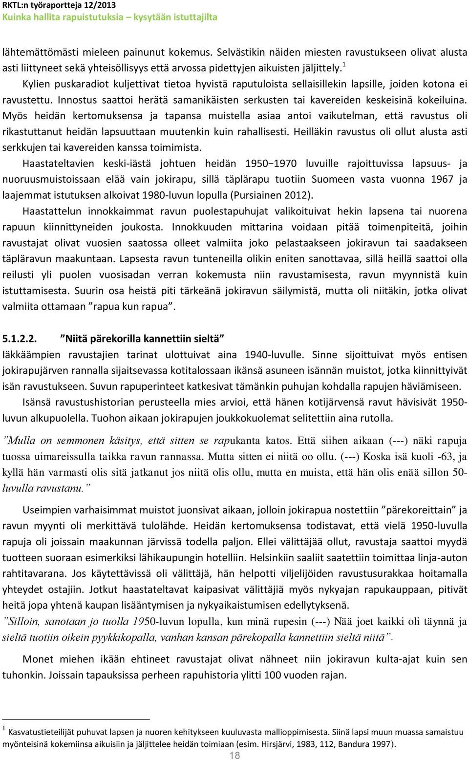 Myös heidän kertomuksensa ja tapansa muistella asiaa antoi vaikutelman, että ravustus oli rikastuttanut heidän lapsuuttaan muutenkin kuin rahallisesti.