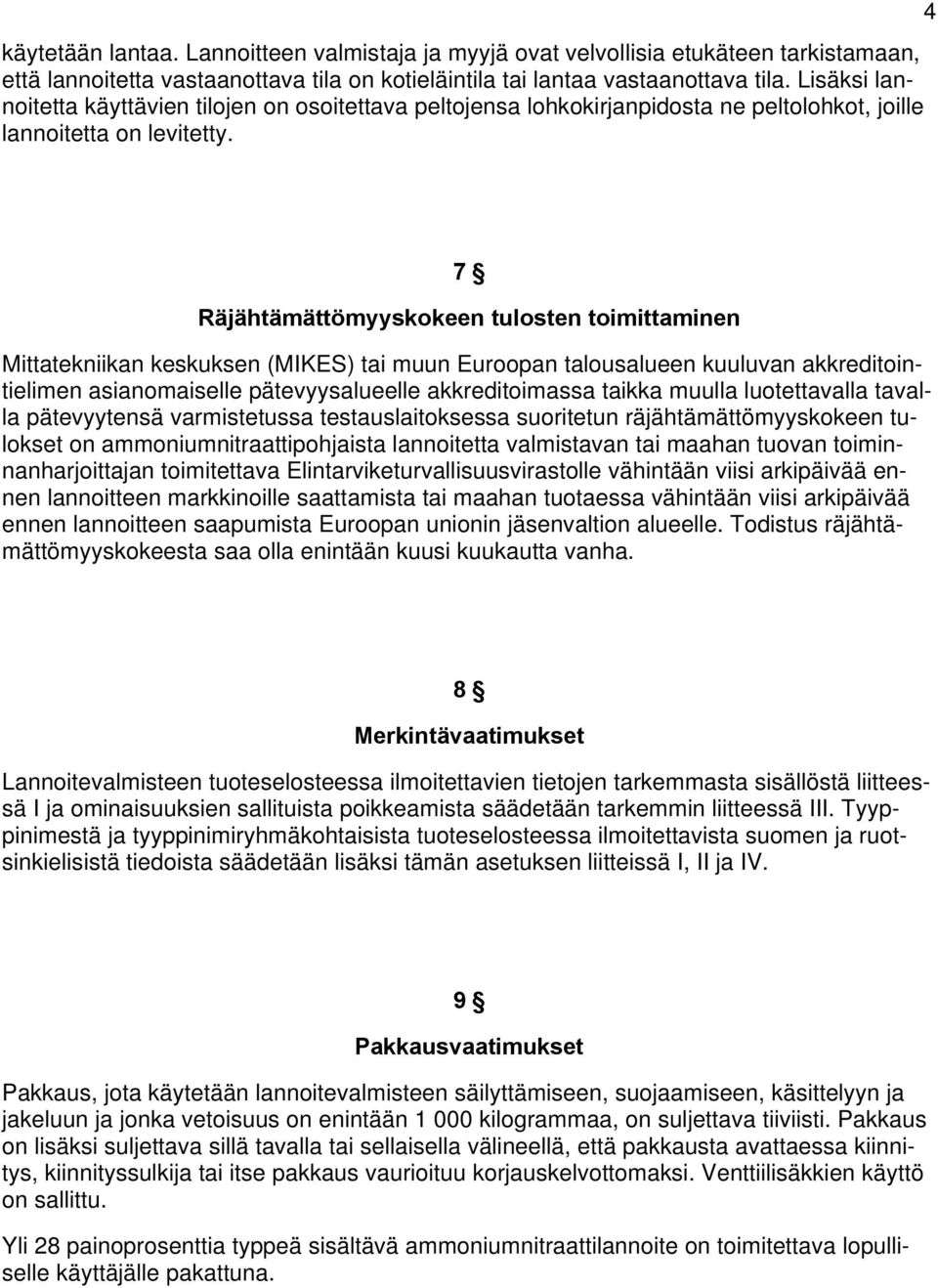 4 7 Räjähtämättömyyskokeen tulosten toimittaminen Mittatekniikan keskuksen (MIKES) tai muun Euroopan talousalueen kuuluvan akkreditointielimen asianomaiselle pätevyysalueelle akkreditoimassa taikka