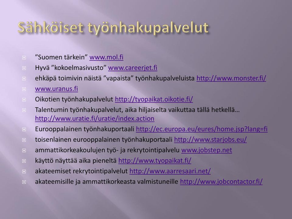 action Eurooppalainen työnhakuportaali http://ec.europa.eu/eures/home.jsp?lang=fi toisenlainen eurooppalainen työnhakuportaali http://www.starjobs.