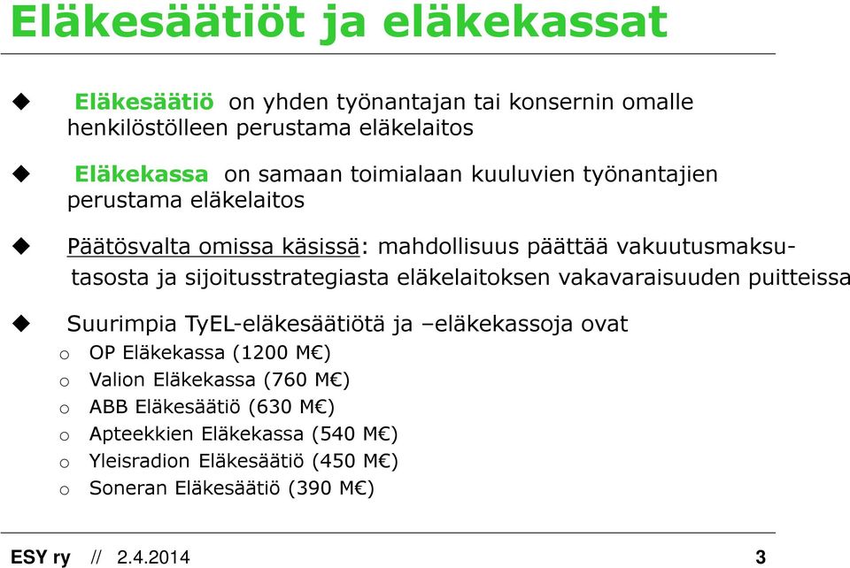sijoitusstrategiasta eläkelaitoksen vakavaraisuuden puitteissa Suurimpia TyEL-eläkesäätiötä ja eläkekassoja ovat OP Eläkekassa (1200 M ) Valion