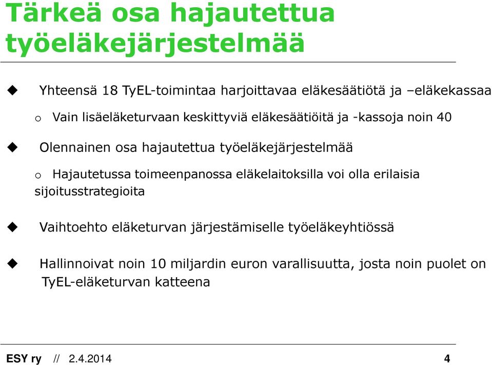 Hajautetussa toimeenpanossa eläkelaitoksilla voi olla erilaisia sijoitusstrategioita Vaihtoehto eläketurvan järjestämiselle
