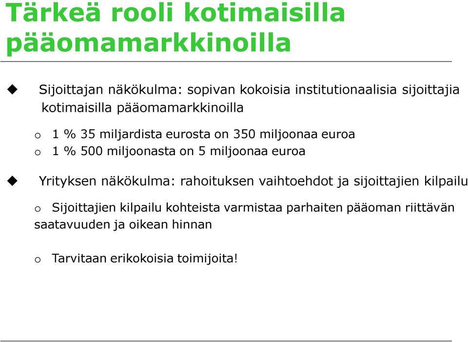 o Sijoittajien kilpailu kohteista varmistaa parhaiten pääoman riittävän saatavuuden ja oikean hinnan o Tarvitaan erikokoisia toimijoita!