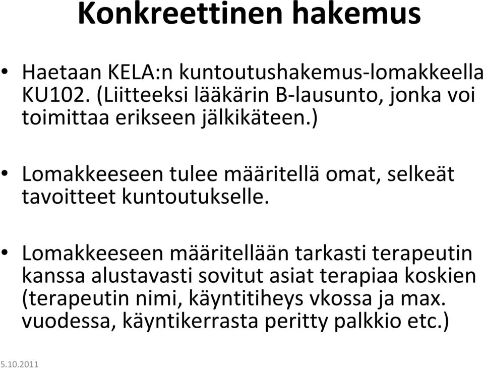 ) Lomakkeeseen tulee määritelläomat, selkeät tavoitteet kuntoutukselle.