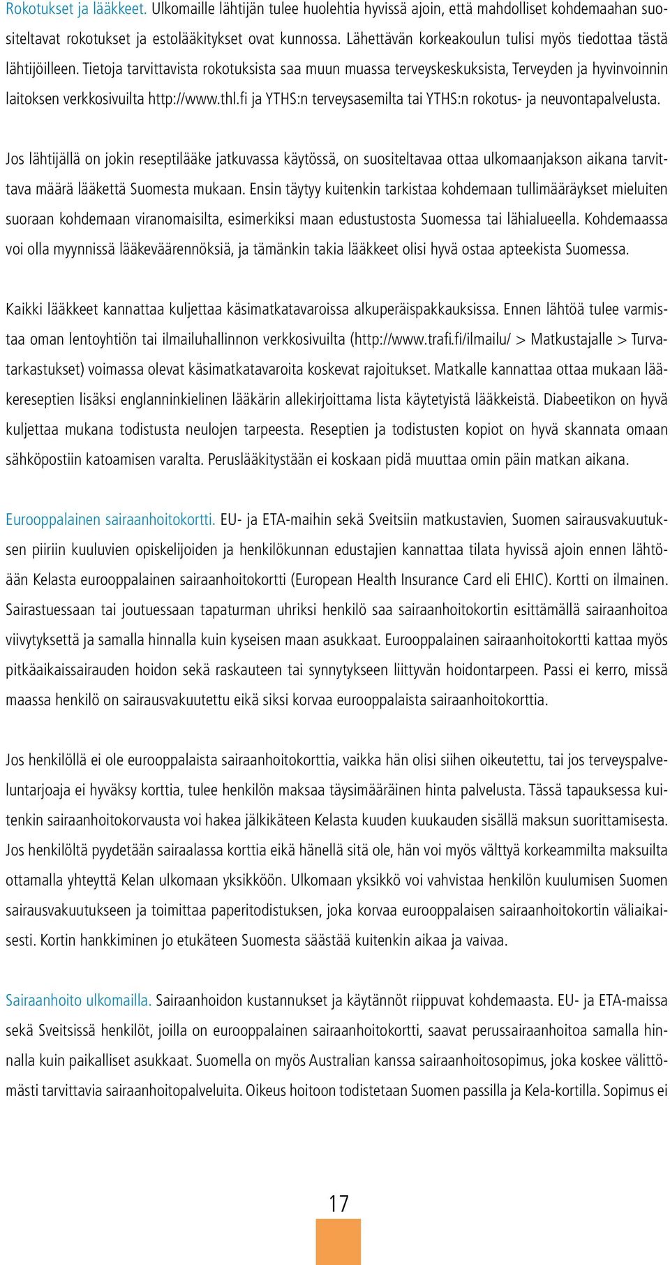 thl.fi ja YTHS:n terveysasemilta tai YTHS:n rokotus- ja neuvontapalvelusta.