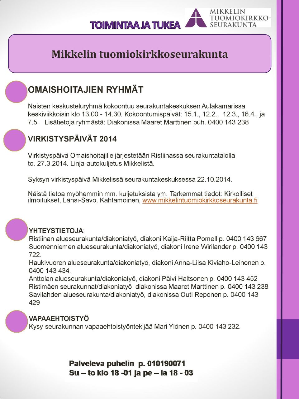 Syksyn virkistyspäivä Mikkelissä seurakuntakeskuksessa 22.10.2014. Näistä tietoa myöhemmin mm. kuljetuksista ym. Tarkemmat tiedot: Kirkolliset ilmoitukset, Länsi-Savo, Kahtamoinen, www.