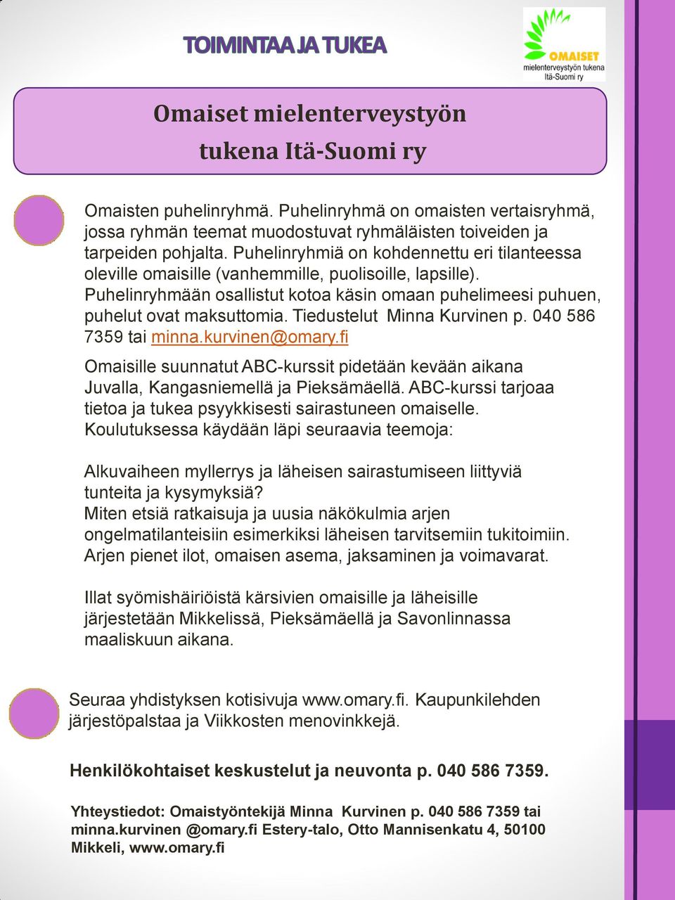 Tiedustelut Minna Kurvinen p. 040 586 7359 tai minna.kurvinen@omary.fi Omaisille suunnatut ABC-kurssit pidetään kevään aikana Juvalla, Kangasniemellä ja Pieksämäellä.