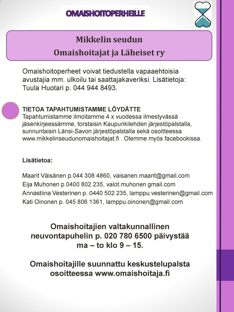osoitteessa www.mikkelinseudunomaishoitajat.fi. Olemme myös facebookissa. Lisätietoa: Maarit Väisänen p.044 308 4860, vaisanen.maarit@gmail.com Eija Muhonen p.0400 802 235, valot.muhonen gmail.