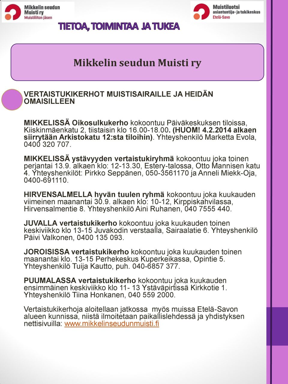 30, Estery-talossa, Otto Mannisen katu 4. Yhteyshenkilöt: Pirkko Seppänen, 050-3561170 ja Anneli Miekk-Oja, 0400-691110.