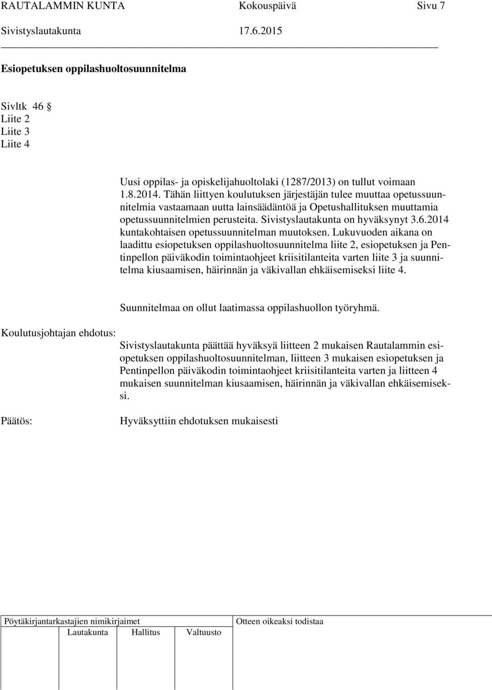 Sivistyslautakunta on hyväksynyt 3.6.2014 kuntakohtaisen opetussuunnitelman muutoksen.