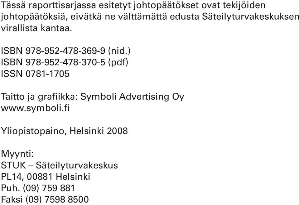 ) ISBN 978-952-478-370-5 (pdf) ISSN 0781-1705 Taitto ja grafiikka: Symboli Advertising Oy www.symboli.