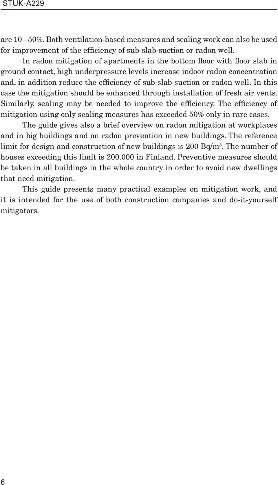 sub-slab-suction or radon well. In this case the mitigation should be enhanced through installation of fresh air vents. Similarly, sealing may be needed to improve the efficiency.