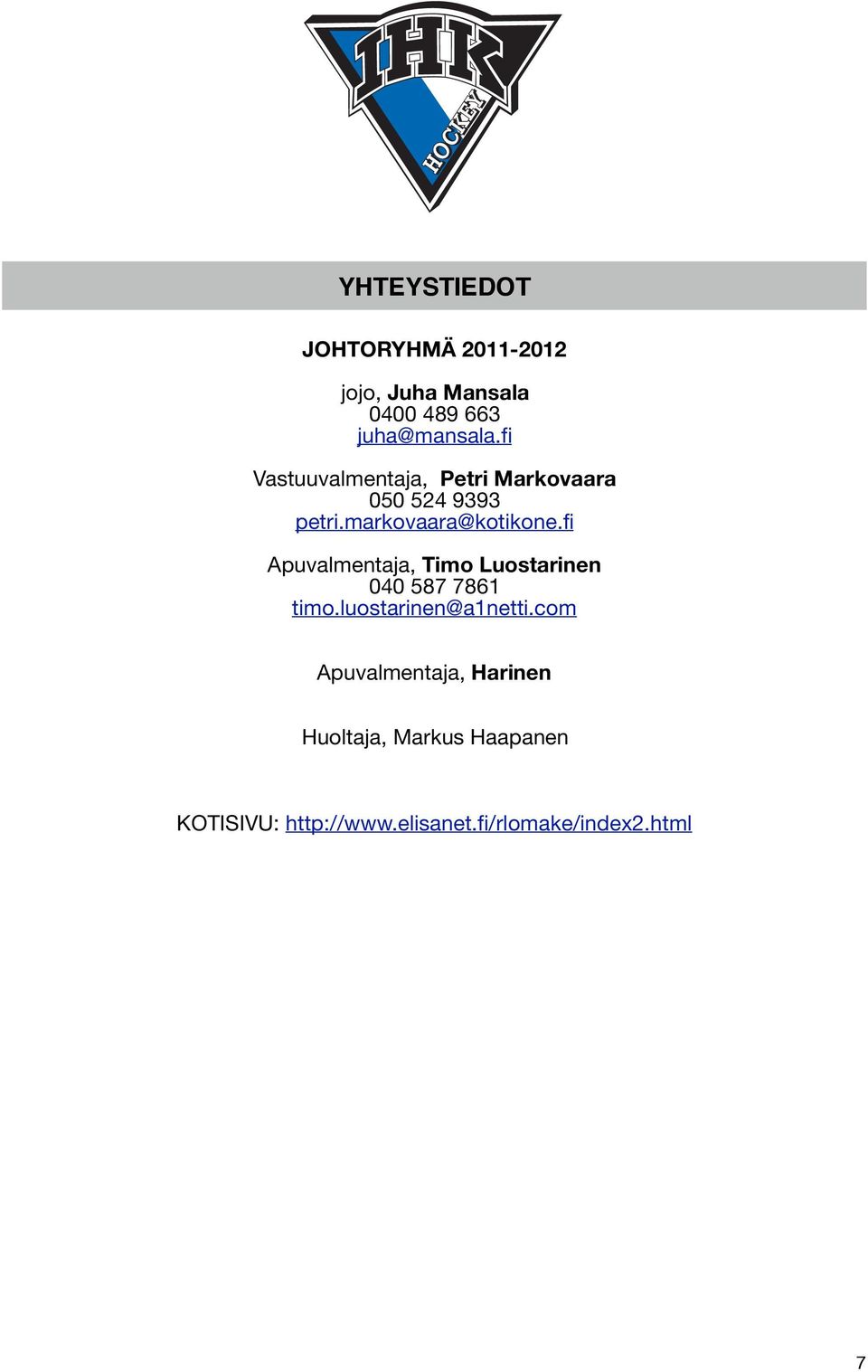 fi Apuvalmentaja, Timo Luostarinen 040 587 7861 timo.luostarinen@a1netti.
