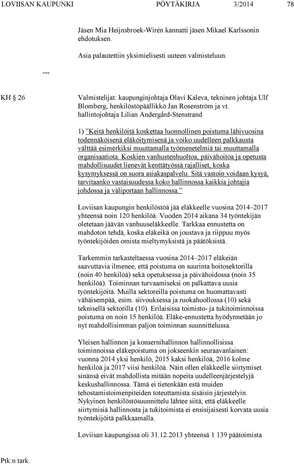hallintojohtaja Lilian Andergård-Stenstrand 1) Keitä henkilöitä koskettaa luonnollinen poistuma lähivuosina todennäköisenä eläköitymisenä ja voiko uudelleen palkkausta välttää esimerkiksi muuttamalla