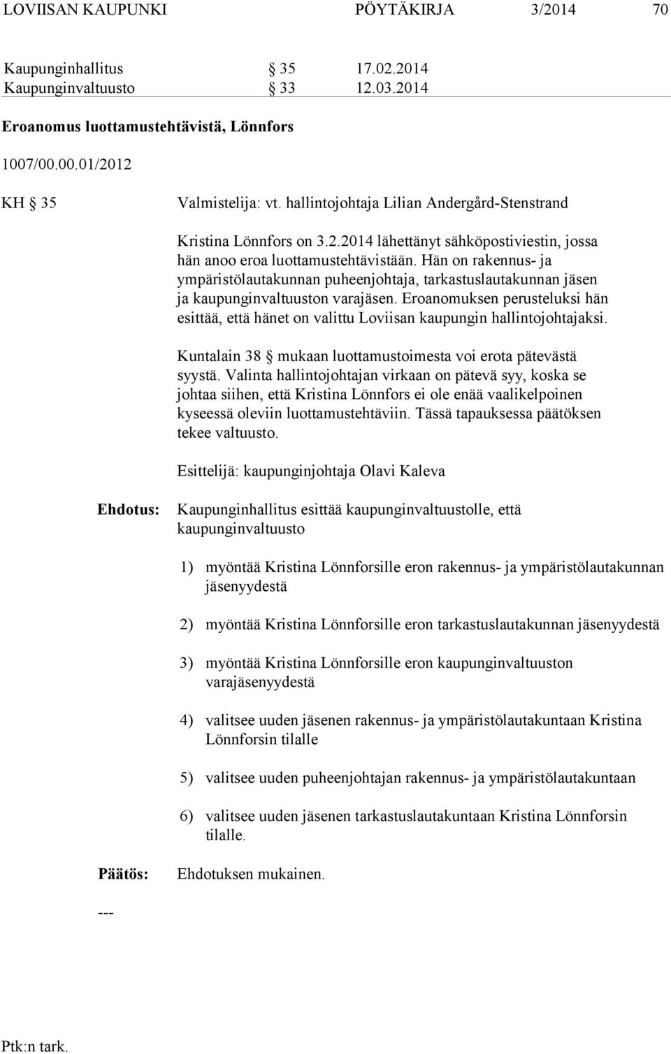 Hän on rakennus- ja ympäristölautakunnan puheenjohtaja, tarkastuslautakunnan ja kaupunginvaltuuston vara.