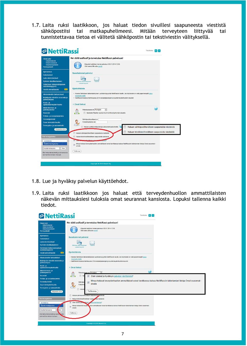 Mitään terveyteen liittyvää tai tunnistettavaa tietoa ei välitetä sähköpostin tai tekstiviestin välityksellä.