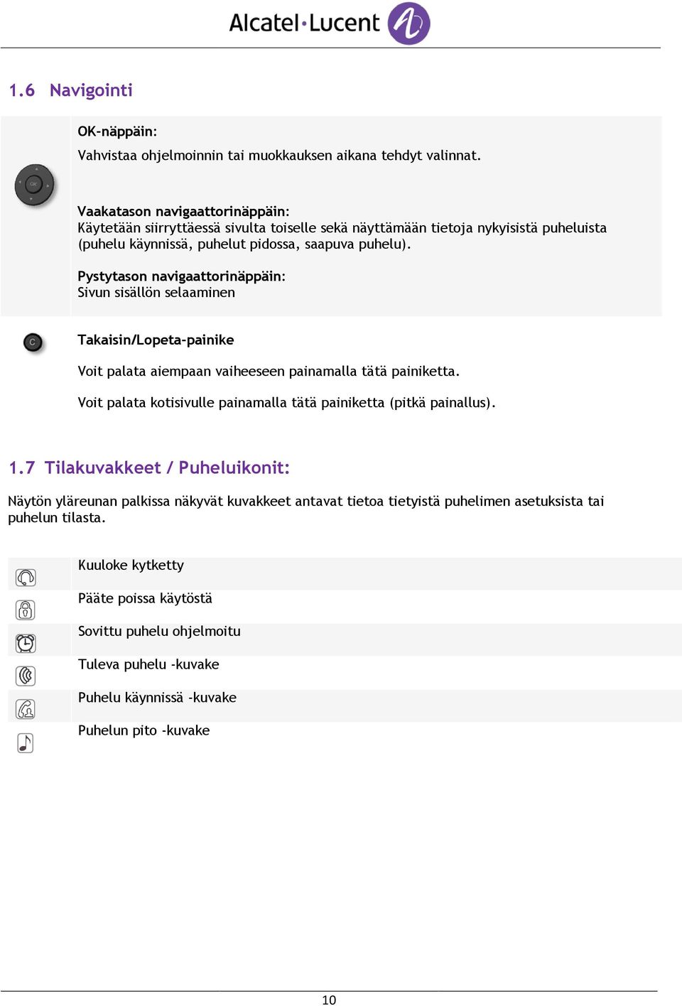 Pystytason navigaattorinäppäin: Sivun sisällön selaaminen Takaisin/Lopeta-painike Voit palata aiempaan vaiheeseen painamalla tätä painiketta.