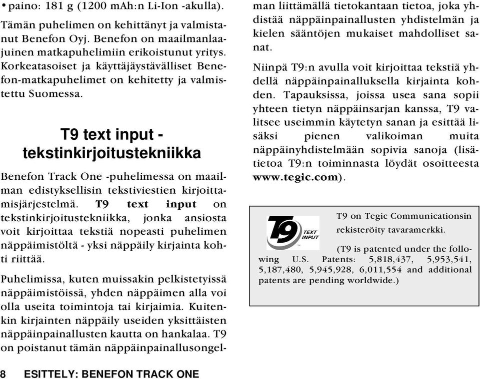 T9 text input tekstinkirjoitustekniikka Benefon Track One puhelimessa on maailman edistyksellisin tekstiviestien kirjoittamisjärjestelmä.