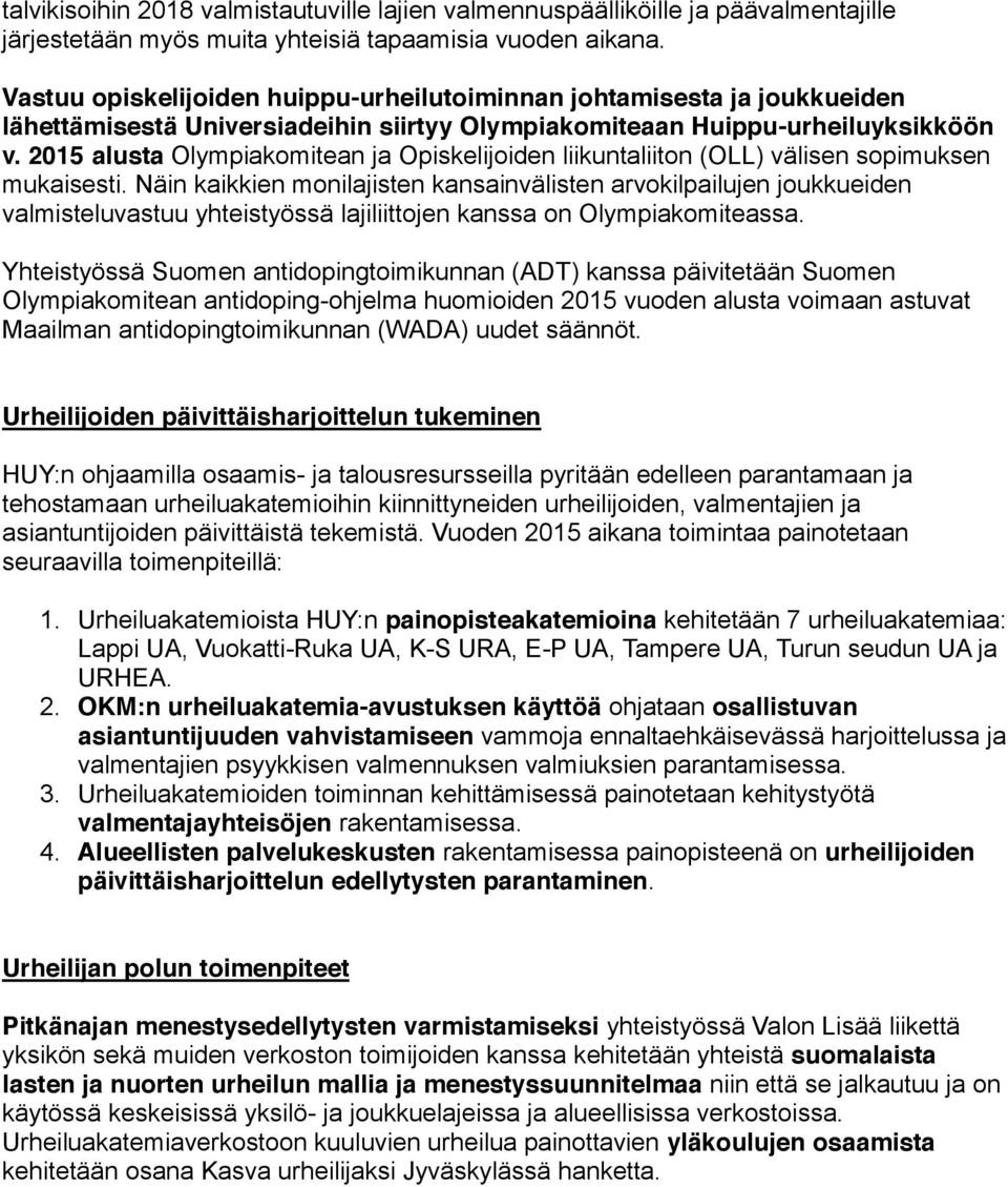 2015 alusta Olympiakomitean ja Opiskelijoiden liikuntaliiton (OLL) välisen sopimuksen mukaisesti.