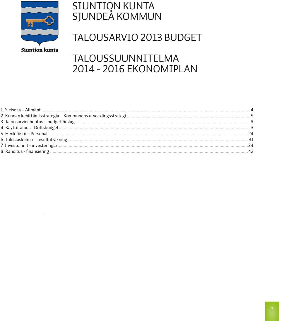Talousarvioehdotus budgetförslag...8 4. Käyttötalous - Driftsbudget... 13 5. Henkilöstö Personal.