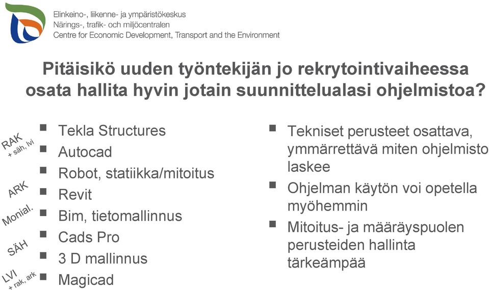 Tekla Structures Autocad Robot, statiikka/mitoitus Revit Bim, tietomallinnus Cads Pro D