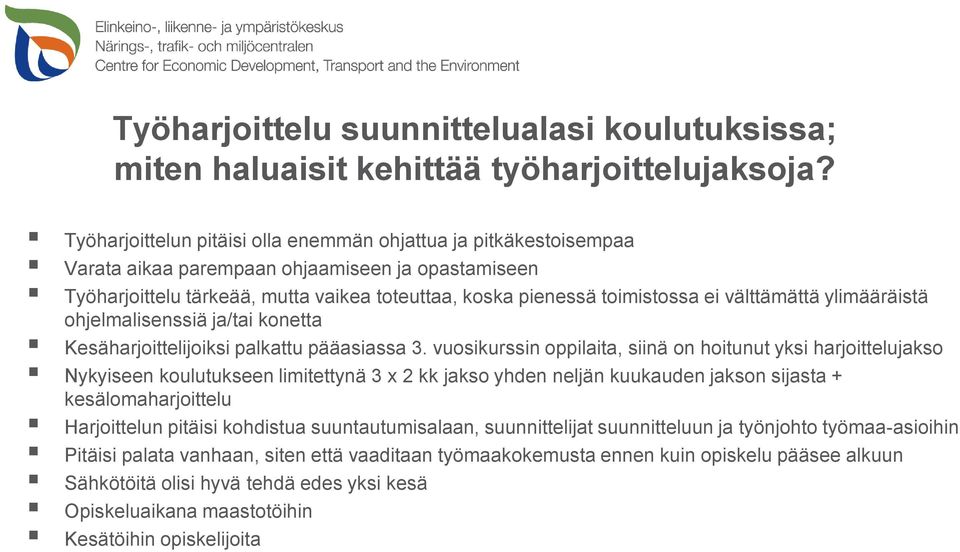 välttämättä ylimääräistä ohjelmalisenssiä ja/tai konetta Kesäharjoittelijoiksi palkattu pääasiassa.