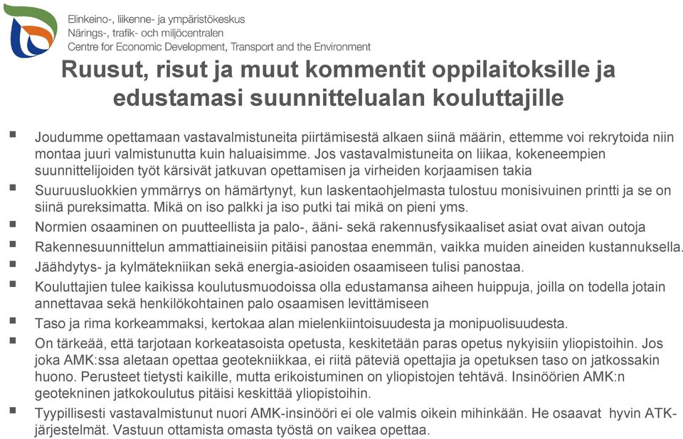 Jos vastavalmistuneita on liikaa, kokeneempien suunnittelijoiden työt kärsivät jatkuvan opettamisen ja virheiden korjaamisen takia Suuruusluokkien ymmärrys on hämärtynyt, kun laskentaohjelmasta