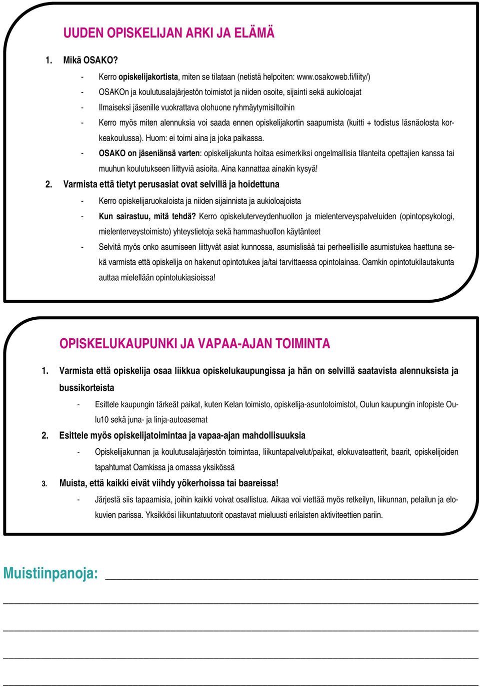 saada ennen opiskelijakortin saapumista (kuitti + todistus läsnäolosta korkeakoulussa). Huom: ei toimi aina ja joka paikassa.