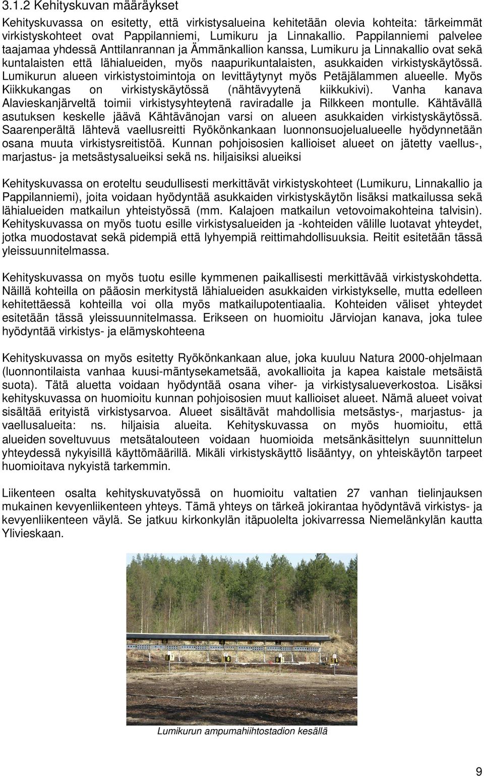 Lumikurun alueen virkistystoimintoja on levittäytynyt myös Petäjälammen alueelle. Myös Kiikkukangas on virkistyskäytössä (nähtävyytenä kiikkukivi).