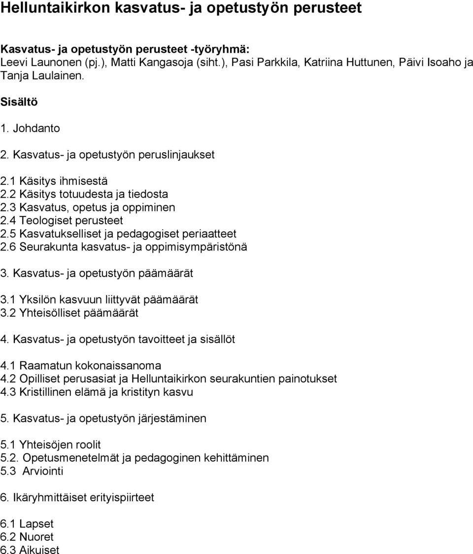 3 Kasvatus, opetus ja oppiminen 2.4 Teologiset perusteet 2.5 Kasvatukselliset ja pedagogiset periaatteet 2.6 Seurakunta kasvatus- ja oppimisympäristönä 3. Kasvatus- ja opetustyön päämäärät 3.