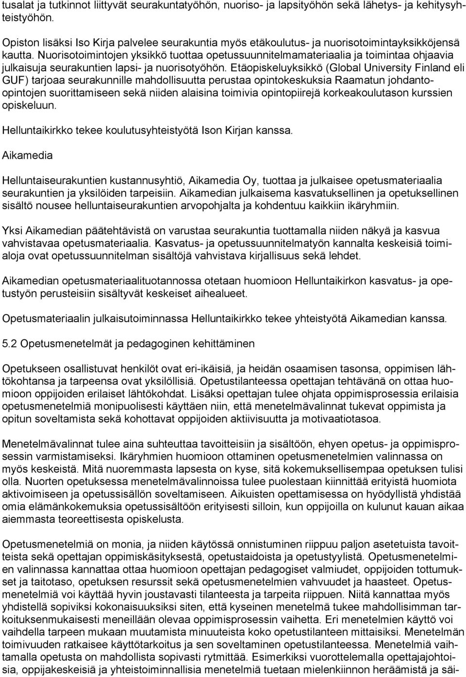 Nuorisotoimintojen yksikkö tuottaa opetussuunnitelmamateriaalia ja toimintaa ohjaavia julkaisuja seurakuntien lapsi- ja nuorisotyöhön.