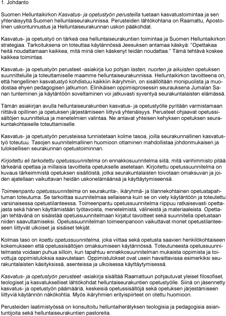 Kasvatus- ja opetustyö on tärkeä osa helluntaiseurakuntien toimintaa ja Suomen Helluntaikirkon strategiaa.