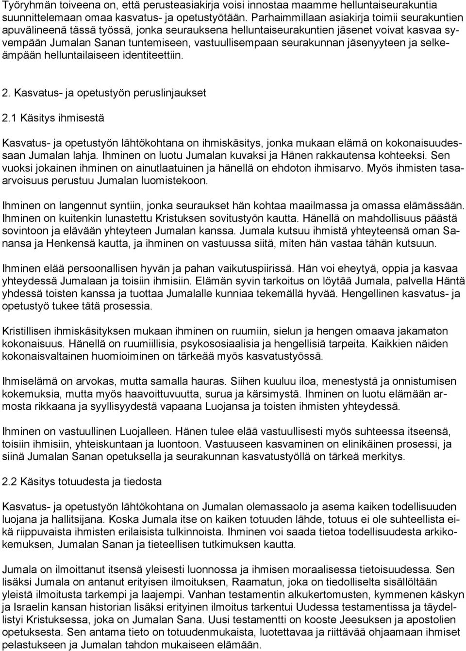 jäsenyyteen ja selkeämpään helluntailaiseen identiteettiin. 2. Kasvatus- ja opetustyön peruslinjaukset 2.