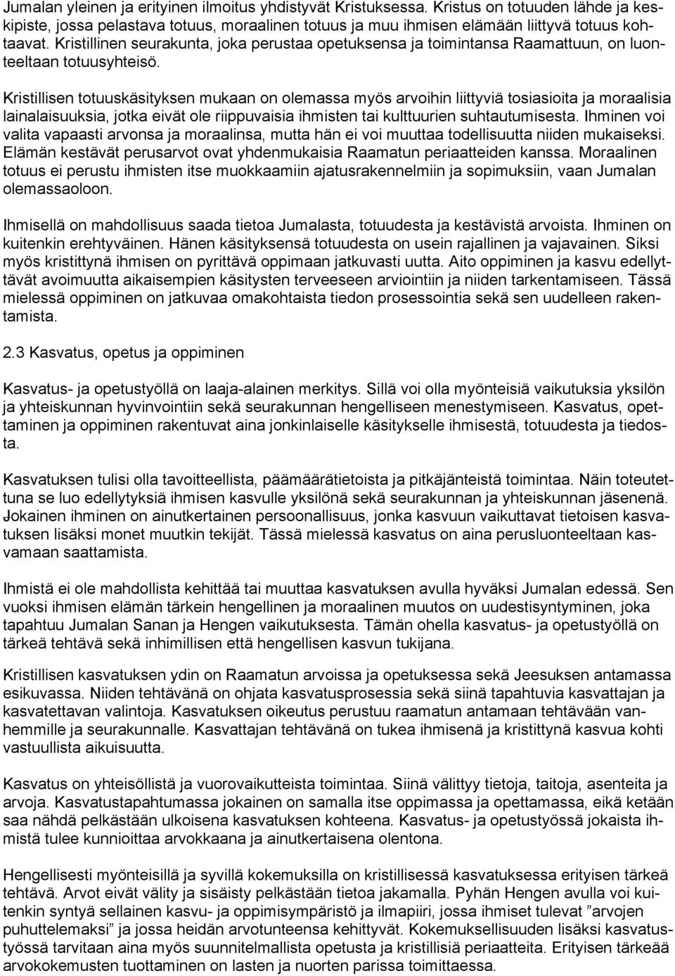 Kristillisen totuuskäsityksen mukaan on olemassa myös arvoihin liittyviä tosiasioita ja moraalisia lainalaisuuksia, jotka eivät ole riippuvaisia ihmisten tai kulttuurien suhtautumisesta.